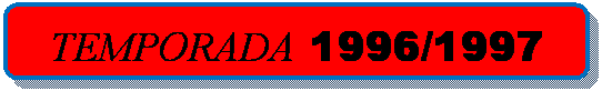 Rect&aacute;ngulo redondeado: TEMPORADA 1996/1997