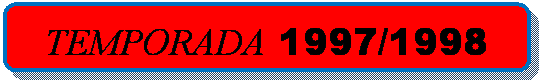 Rect&aacute;ngulo redondeado: TEMPORADA 1997/1998