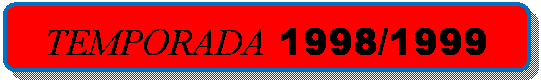 Rect&aacute;ngulo redondeado: TEMPORADA 1998/1999